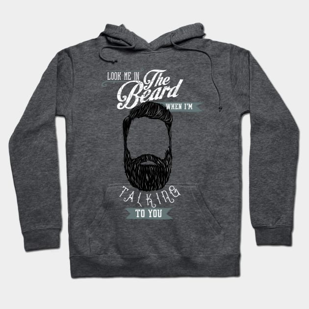 Beard - Look me in the beard when I'm talking to you Hoodie by BeverlyHoltzem